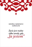 Życie jest realne tylko wtedy, gdy &bdquo;Ja jestem&rdquo;