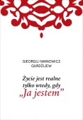 Życie jest realne tylko wtedy, gdy &bdquo;Ja jestem&rdquo;