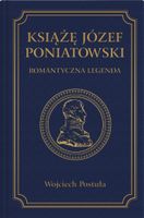 Książę Józef Poniatowski. Romantyczna legenda - Wojciech Postuła