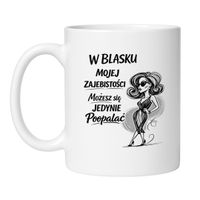 KUBEK "W BLASKU MOJEJ ZAJEBISTOŚCI MOŻESZ SIĘ JEDYNIE POOPALAĆ"