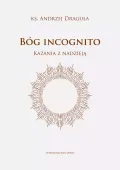 Bóg incognito. Kazania z nadzieją