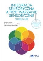Integracja sensoryczna a przetwarzanie sensoryczne. Podręcznik - Iwona