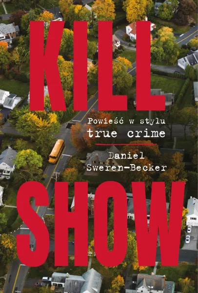 Kill Show. Powieść w stylu true crime zdjęcie 1