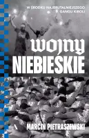 Wojny Niebieskie. W Środku Najbrutalniejszego Gangu Kiboli
