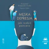 Męska depresja Jak rozbić pancerz. Jak rozbić pancerz