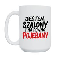 KUBEK „JESTEM SZALONY I NA PEWNO POJEBANY” Wzór - Duży 450 ml