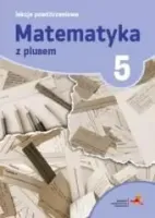 Matematyka z plusem. Lekcje powtórzeniowe do szkoły podstawowej. Klasa 5