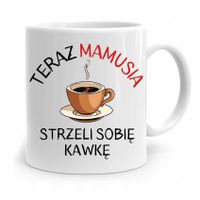 Kubek Prezent Dla Mamy Matki Teraz Strzeli Kawkę Z Nadrukiem Ze Zdjęciem