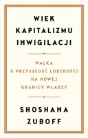 Wiek Kapitalizmu Inwigilacji. Walka O Przyszłość Ludzkości Na Nowej Granicy