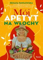 Mój apetyt na Włochy Renata Pawłowska