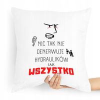 Poduszka Prezent Dla Hydraulika Nic Tak Nie Z Nadrukiem Ze Zdjęciem