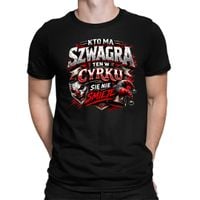 Kto ma szwagra, ten w cyrku się nie śmieje - męska koszulka na prezent XS