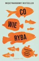 Książka przyrodnicza Co wie ryba Prywatne życie naszych podwodnych kuzynów
