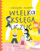 Edukacyjna książka dla dzieci o uczuciach i wartościach Wielka księga uczuć