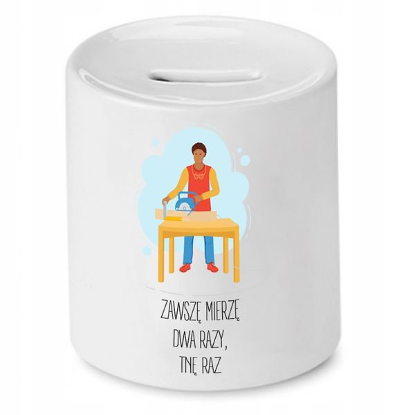 Skarbonka Prezent Dla Stolarza Zawszę Mierzę Dwa Z Nadrukiem Ze Zdjęciem zdjęcie 1