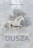 Nieskrępowana dusza. Michael A. Singer.
