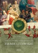 Tam kiedyś była Rzeczpospolita. Ziemie litewskie Jerzy Besala