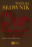 Wielki słownik etymologiczno-historyczny języka polskiego Krystyna Długosz…