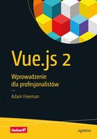 VUE. JS 2. WPROWADZENIE DLA PROFESJONALISTÓW ADAM FREEMAN