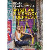 Wyszłam z niemocy i depresji Beata Pawlikowska