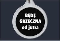 Brelok do kluczy Będę grzeczna od jutra