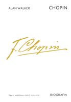 Chopin Biografia Tom 1: Warszawa-Paryż, 1810-1838 Alan Walker