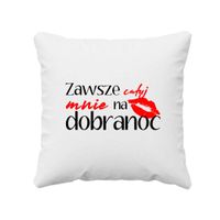 Zawsze całuj mnie na dobranoc - poduszka na prezent