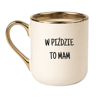 KUBEK "W PIŹDZIE TO MAM" Wzór - Elegant Kremowo-Złoty 330 ml