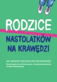 Rodzice Nastolatków Na Krawędzi. Jak Zaradzić Rodzicielskiej Bezradności