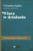 Wiara w działaniu. Jak służyć Bogu w miejscu pracy?