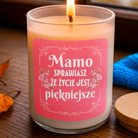 Mamo, sprawiasz, że życie jest piękniejsze - świeczka na prezent DZIEŃ MAMY