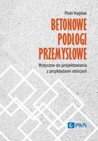 Betonowe podłogi przemysłowe. Wytyczne do projektowania z przykładami obli…