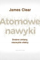 Atomowe nawyki. Drobne zmiany, niezwykłe efekty