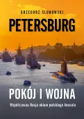 Petersburg. Pokój I Wojna. Zapiski Polskiego Konsula O Współczesnej Rosji