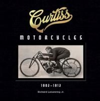 Curtiss Motorcycles: 1902–1912 Richard Leisenring
