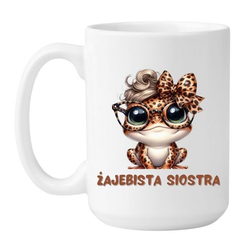 KUBEK "ŻAJEBISTA SIOSTRA" Wzór - Duży 450 ml na Arena.pl