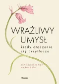 Wrażliwy umysł. Kiedy otoczenie cię przytłacza