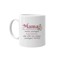 Mama może zastąpić każdego - kubek prezent dla mamy Dzień Matki