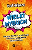 Wielki Wybuch. George Gamow, Fred Hoyle I Debata O Początkach Wszechświata