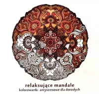 Relaksujące Mandale. Kolorowanki Antystresowe Dla Dorosłych