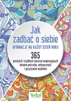 Jak Zadbać O Siebie - Afirmacje Na Każdy Dzień Roku. 365 Prostych I Szybkic