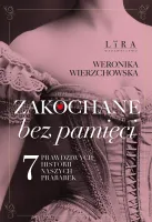 Zakochane bez pamięci. Siedem prawdziwych historii naszych prababek