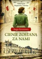 Cienie Zostaną Za Nami. Saga Kresowa, Tom 1
