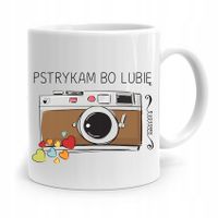 Kubek Dla Fotografa Pstrykam Bo Lubię Prezent Z Nadrukiem Ze Zdjęciem