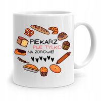 Kubek Prezent Dla Piekarza Pije Tylko Na Zdrowie Z Nadrukiem Ze Zdjęciem