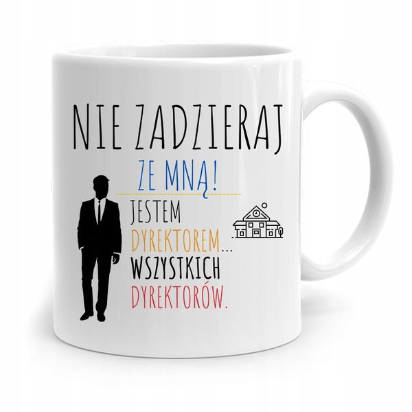 Dla Dyrektora Kubek Nie Zadzieraj Ze Mną Prezent Z Nadrukiem Ze Zdjęciem zdjęcie 1
