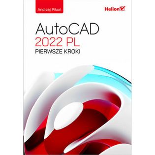 AutoCAD 2022 PL. Pierwsze kroki Pikoń Andrzej