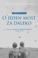 O Jeden Most Za Daleko. Historia Operacji "Market-Garden", Wrzesień 1944