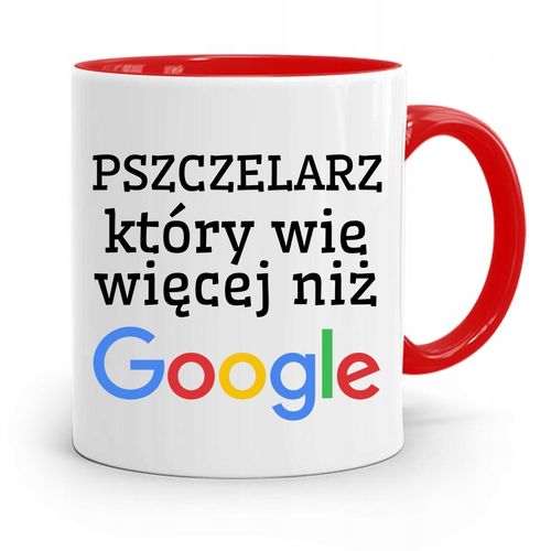 Kubek Czerwony Pszczelarza Wie Więcej Niż Google Z Nadrukiem Ze Zdjęciem na Arena.pl
