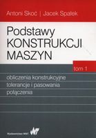 Podstawy konstrukcji maszyn Tom 1 Antoni Skoć, Jacek Spałek